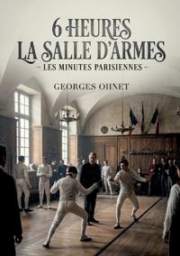 6 heures La Salle d'armes - Les Minutes parisiennes
