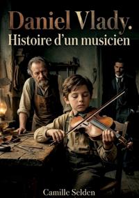 Daniel Vlady. Histoire d'un musicien