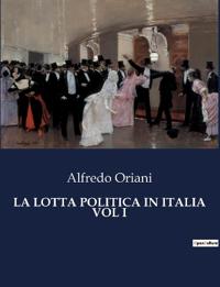 La Lotta Politica in Italia Vol I