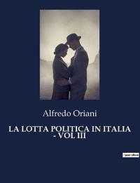La Lotta Politica in Italia - Vol III