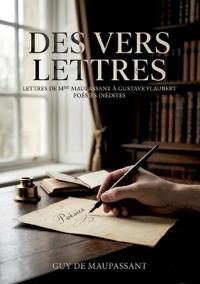 Des vers. LETTRES DE MME LAURE DE MAUPASSANT À GUSTAVE FLAUBERT