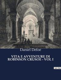 Vita E Avventure Di Robinson Crusoe - Vol I