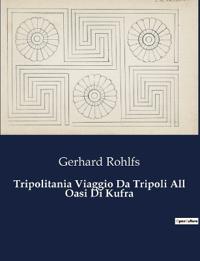 Tripolitania Viaggio Da Tripoli All Oasi Di Kufra