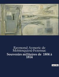 Souvenirs militaires de 1804 à 1814