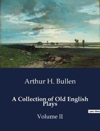 A Collection of Old English Plays
