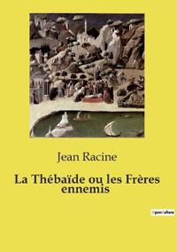 La Thébaïde ou les Frères ennemis
