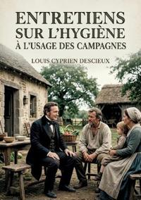 Entretiens sur l'hygiène à l'usage des campagnes