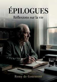 Épilogues - Réflexions sur la vie