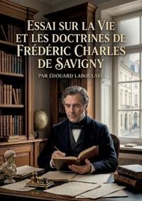 Essai sur la vie et les doctrines de Frédéric Charles de Savigny