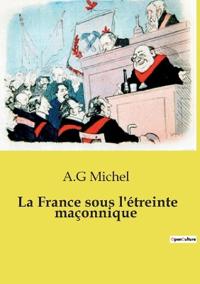 La France sous l'étreinte maçonnique