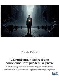 Clérambault, histoire d'une conscience libre pendant la guerre