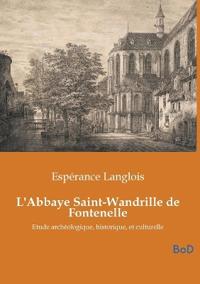 L'Abbaye Saint-Wandrille de Fontenelle
