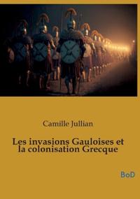 Les invasions Gauloises et la colonisation Grecque