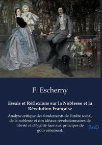 Essais et Réflexions sur la Noblesse et la Révolution Française