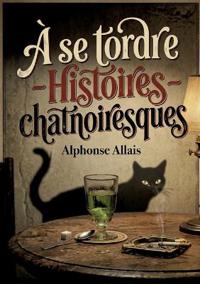 À se tordre - Histoires chatnoiresques