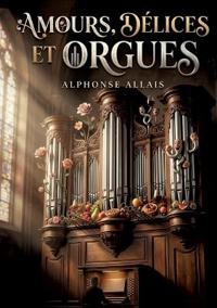 Amours, délices et orgues