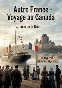 Autre France - Voyage au Canada