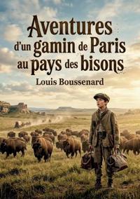 Aventures d'un gamin de Paris au pays des bisons