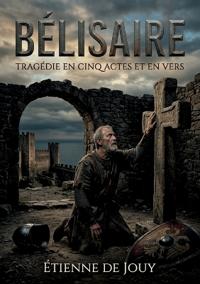 Bélisaire - Tragédie en cinq actes et en vers
