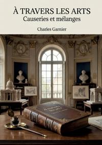 À travers les arts - Causeries et mélanges