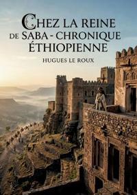 Chez la Reine de Saba - Chronique Éthiopienne