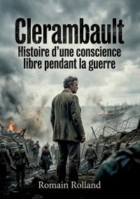 Clerambault - Histoire d'une conscience libre pendant la guerre