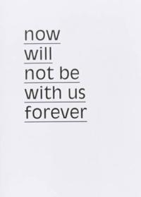 Now will not be with us forever