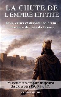 La Chute de l'Empire hittite