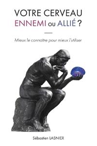 Votre cerveau, ennemi ou allié ?
