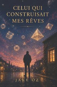 Celui qui construisait mes rêves