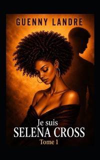 Je suis Selena Cross - Tome 1