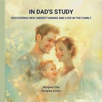 In Dad's Study - Discovering New Understanding and Love in the Family