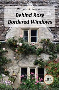 BEHIND ROSE BORDERED WINDOWS
