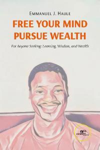 FREE YOUR MIND, PURSUE WEALTH