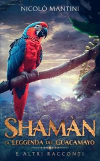 Shamàn, la Leggenda del Guacamayo