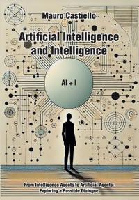 Artificial Intelligence and Intelligenge AI + I From Intelligence Agents to Artificial Agents