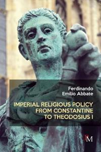 Imperial Religious Policy from Constantine to Theodosius I