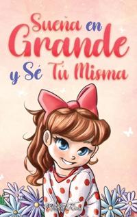 Bokomslag för "Sueña En Grande y Sé Tú Misma"