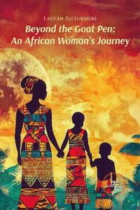 BEYOND THE GOAT PEN: AN AFRICAN WOMAN’S JOURNEY