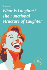 WHAT IS LAUGHTER? THE FUNCTIONAL STRUCTURE OF LAUGHTER