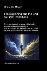 The Beginning and the End as Field Transitions