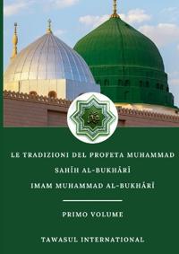 Le Tradizioni del Profeta Muhammad-Sahih Al-Bukhari-Volume I