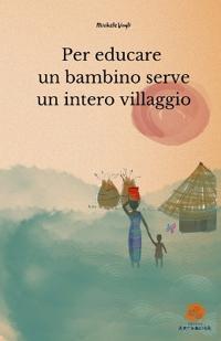 Per educare un bambino serve un intero villaggio