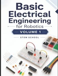 Basic Electrical Engineering for Robotics Volume 1