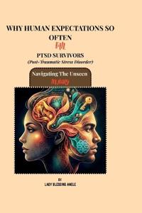 WHY HUMAN EXPECTATIONS SO OFTEN FAIL PTSD SURVIVORS (Post-Traumatic Stress Disorder)
