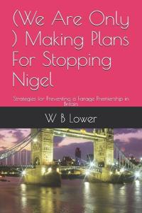 (We Are Only ) Making Plans For Stopping Nigel
