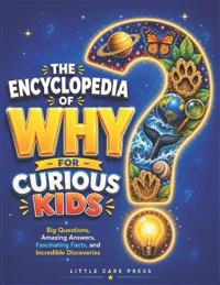 The Encyclopedia of Why for Curious Kids