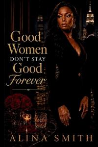 Good Woman Don't Stay Good Forever
