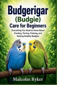 Budgerigar (Budgie) Care for Beginners