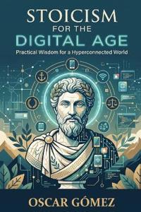 Stoicism for the Digital Age